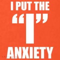 I Put The 1 Anxiety Button