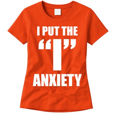 I Put The 1 Anxiety Womens T-Shirt