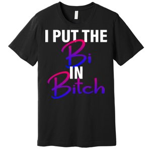 I Put The Bi In Bitch Funny Bisexual Pride Premium T-Shirt