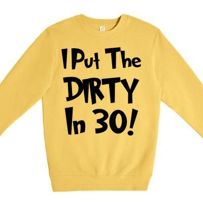 I Put The Dirty In 30 Funny Birthday Gift Premium Crewneck Sweatshirt