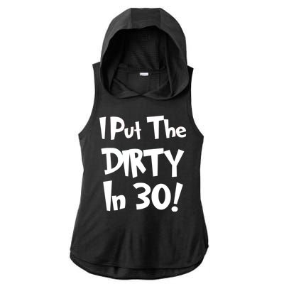 I Put The Dirty In 30 Funny Birthday Gift Ladies PosiCharge Tri-Blend Wicking Draft Hoodie Tank