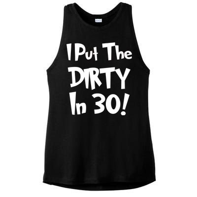 I Put The Dirty In 30 Funny Birthday Gift Ladies PosiCharge Tri-Blend Wicking Tank