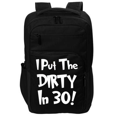 I Put The Dirty In 30 Funny Birthday Gift Impact Tech Backpack