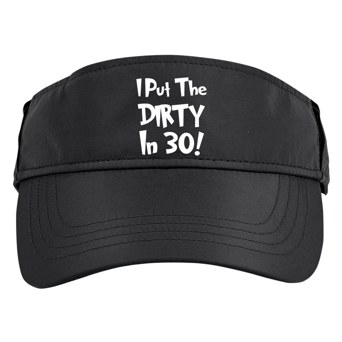 I Put The Dirty In 30 Funny Birthday Gift Adult Drive Performance Visor