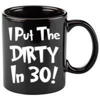 I Put The Dirty In 30 Funny Birthday Gift 11oz C Handle Ceramic Mug