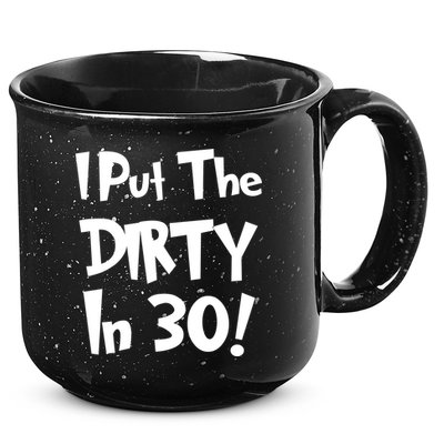 I Put The Dirty In 30 Funny Birthday Gift 15oz Campfire Ceramic Mug