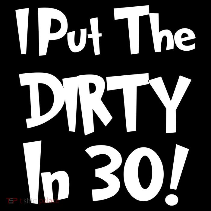 I Put The Dirty In 30 Funny Birthday Gift Flatbill Hat