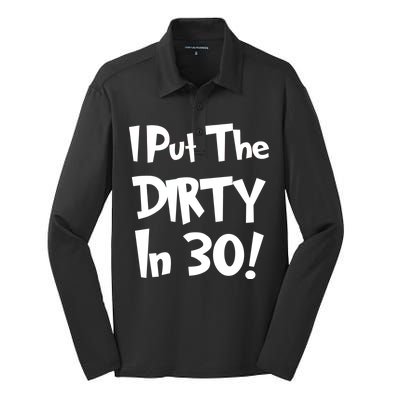 I Put The Dirty In 30 Funny Birthday Gift Silk Touch Performance Long Sleeve Polo