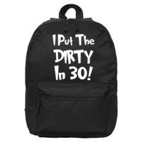 I Put The Dirty In 30 Funny Birthday Gift 16 in Basic Backpack