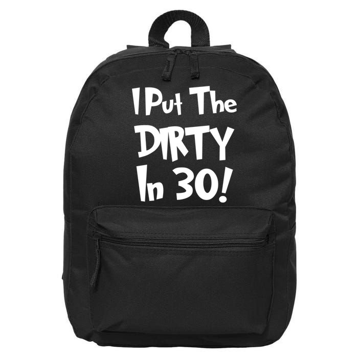 I Put The Dirty In 30 Funny Birthday Gift 16 in Basic Backpack