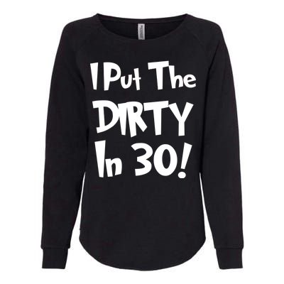 I Put The Dirty In 30 Funny Birthday Gift Womens California Wash Sweatshirt