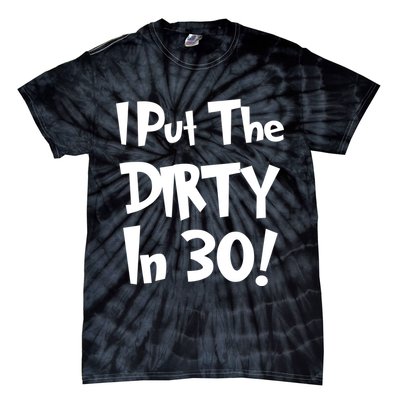 I Put The Dirty In 30 Funny Birthday Gift Tie-Dye T-Shirt