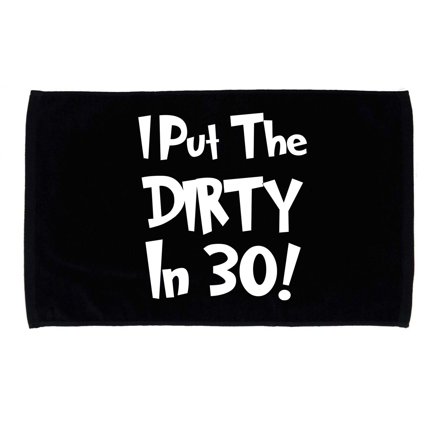 I Put The Dirty In 30 Funny Birthday Gift Microfiber Hand Towel