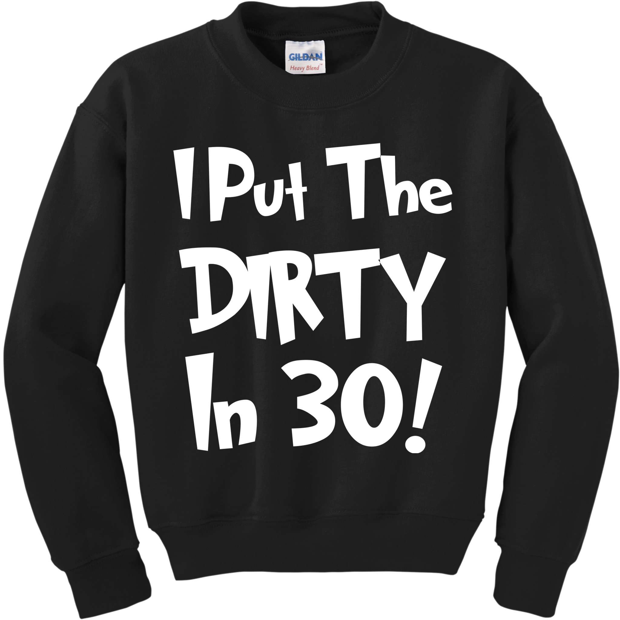 I Put The Dirty In 30 Funny Birthday Gift Kids Sweatshirt