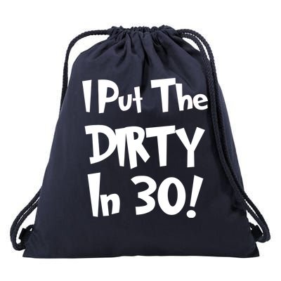 I Put The Dirty In 30 Funny Birthday Gift Drawstring Bag