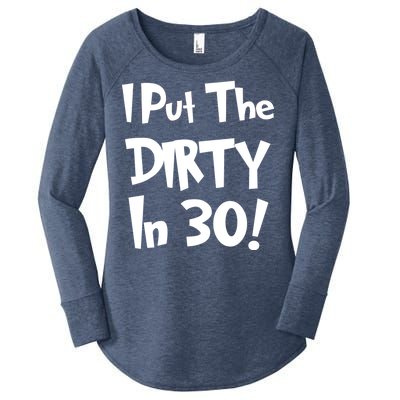 I Put The Dirty In 30 Funny Birthday Gift Women's Perfect Tri Tunic Long Sleeve Shirt