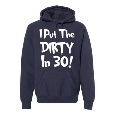 I Put The Dirty In 30 Funny Birthday Gift Premium Hoodie