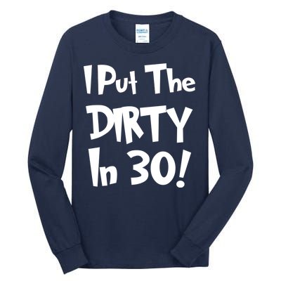 I Put The Dirty In 30 Funny Birthday Gift Tall Long Sleeve T-Shirt