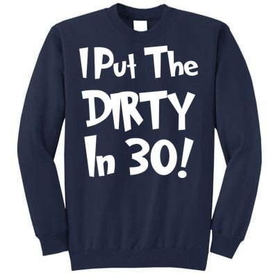 I Put The Dirty In 30 Funny Birthday Gift Tall Sweatshirt