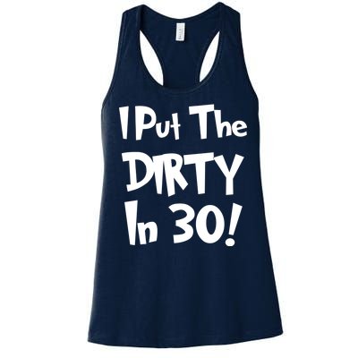 I Put The Dirty In 30 Funny Birthday Gift Women's Racerback Tank