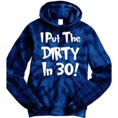 I Put The Dirty In 30 Funny Birthday Gift Tie Dye Hoodie