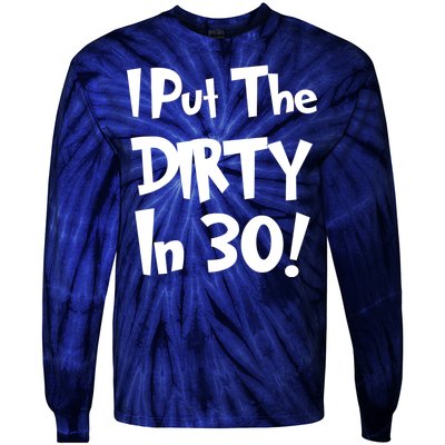 I Put The Dirty In 30 Funny Birthday Gift Tie-Dye Long Sleeve Shirt