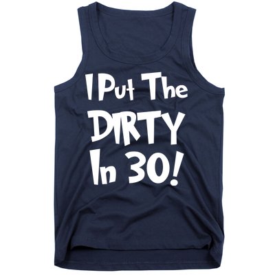 I Put The Dirty In 30 Funny Birthday Gift Tank Top