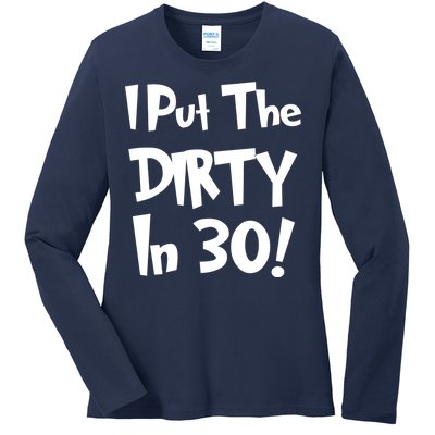 I Put The Dirty In 30 Funny Birthday Gift Ladies Long Sleeve Shirt