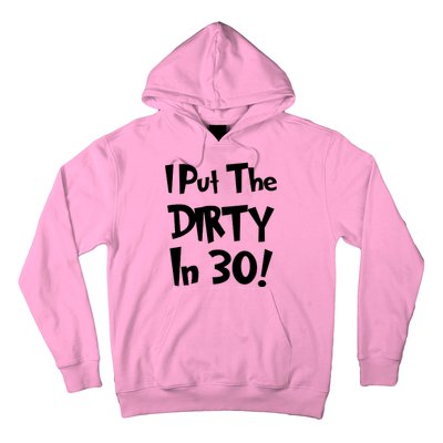 I Put The Dirty In 30 Funny Birthday Gift Hoodie