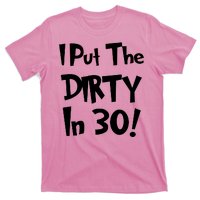 I Put The Dirty In 30 Funny Birthday Gift T-Shirt