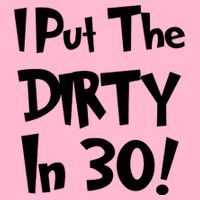 I Put The Dirty In 30 Funny Birthday Gift T-Shirt