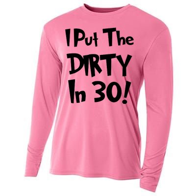 I Put The Dirty In 30 Funny Birthday Gift Cooling Performance Long Sleeve Crew