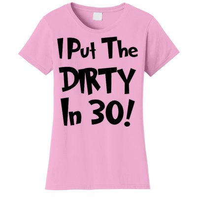 I Put The Dirty In 30 Funny Birthday Gift Women's T-Shirt