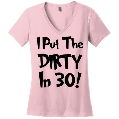 I Put The Dirty In 30 Funny Birthday Gift Women's V-Neck T-Shirt