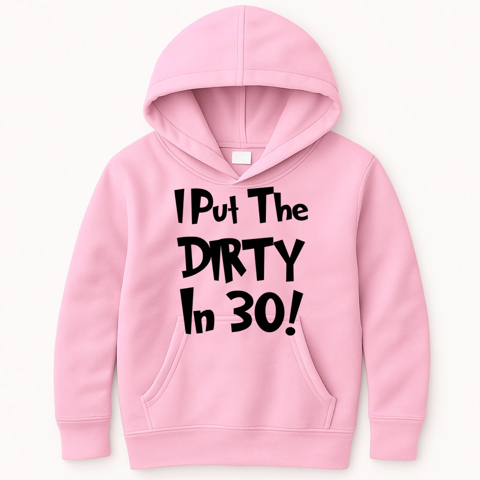 I Put The Dirty In 30 Funny Birthday Gift Kids Hoodie