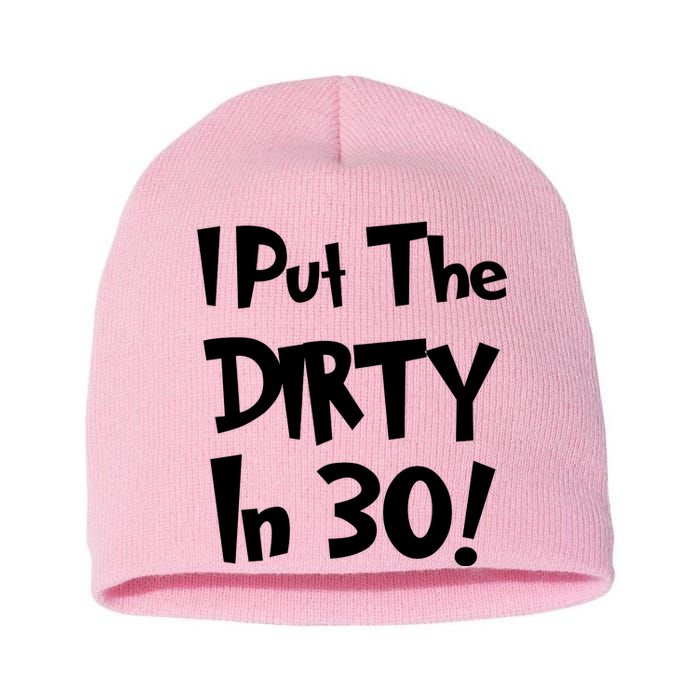 I Put The Dirty In 30 Funny Birthday Gift Short Acrylic Beanie