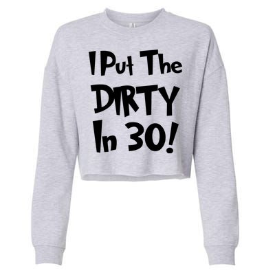 I Put The Dirty In 30 Funny Birthday Gift Cropped Pullover Crew