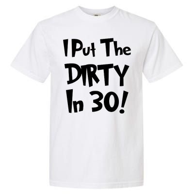 I Put The Dirty In 30 Funny Birthday Gift Garment-Dyed Heavyweight T-Shirt