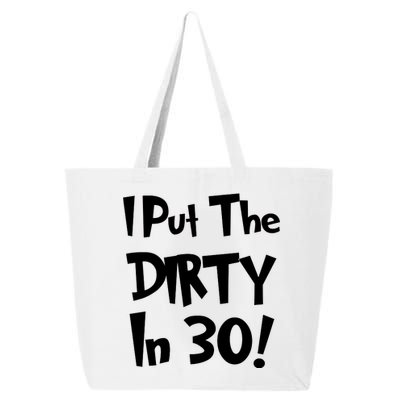 I Put The Dirty In 30 Funny Birthday Gift 25L Jumbo Tote