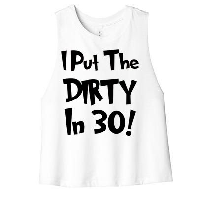 I Put The Dirty In 30 Funny Birthday Gift Women's Racerback Cropped Tank