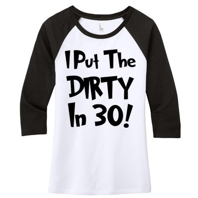 I Put The Dirty In 30 Funny Birthday Gift Women's Tri-Blend 3/4-Sleeve Raglan Shirt