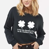 I Put the Double D's In St. PaDDy's Day Funny St. Patrick's Day Cropped Pullover Crew