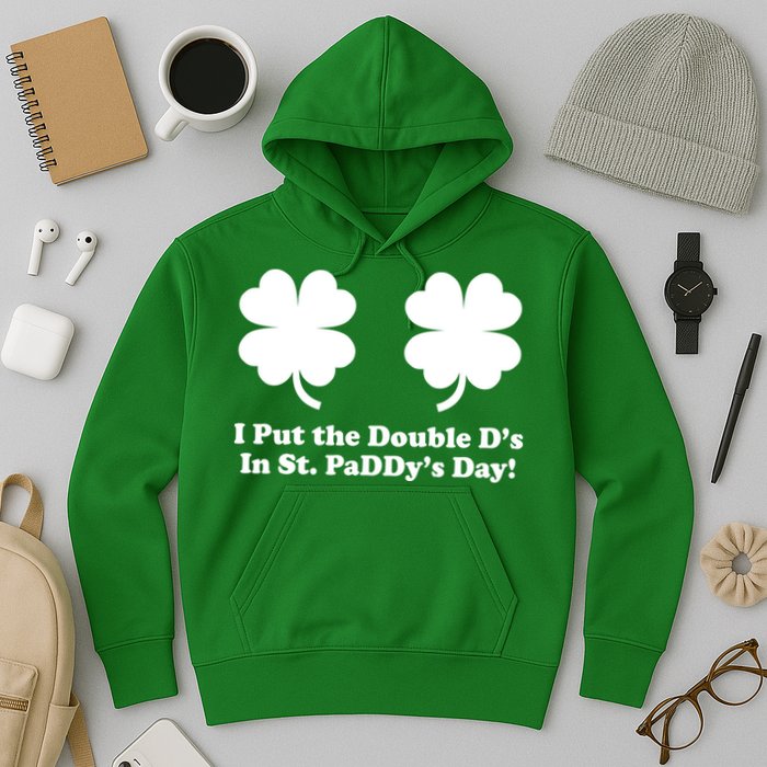I Put the Double D's In St. PaDDy's Day Funny St. Patrick's Day Hoodie