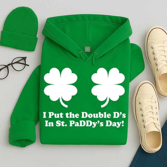 I Put the Double D's In St. PaDDy's Day Funny St. Patrick's Day Hoodie