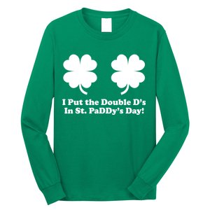 I Put the Double D's In St. PaDDy's Day Funny St. Patrick's Day Long Sleeve Shirt