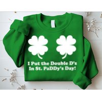 I Put the Double D's In St. PaDDy's Day Funny St. Patrick's Day Sweatshirt