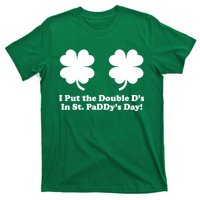 I Put the Double D's In St. PaDDy's Day Funny St. Patrick's Day T-Shirt