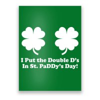 I Put the Double D's In St. PaDDy's Day Funny St. Patrick's Day Poster