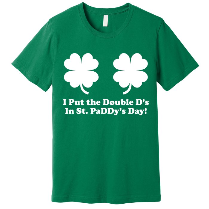 I Put the Double D's In St. PaDDy's Day Funny St. Patrick's Day Premium T-Shirt
