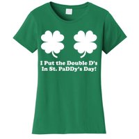 I Put the Double D's In St. PaDDy's Day Funny St. Patrick's Day Women's T-Shirt